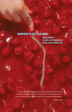 Hot Lesbian School Porn - Mommy's Little Girl: Susie Bright on Sex, Motherhood, Porn, Cherry Pie by