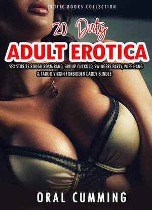 free adult sex literature - 20 Dirty Adult Erotica Sex Stories Rough BDSM Bang, Group Cuckold, Swingers  Party, Wife Gang & Taboo Virgin Forbidden Daddy Bundle eBook by ORAL  CUMMING - EPUB Book | Rakuten Kobo United States