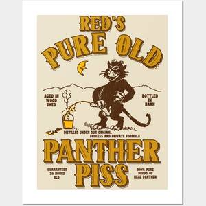 Male Piss Art Porn - Red's Pure Old Panther Piss - Drinking - Posters and Art Prints | TeePublic