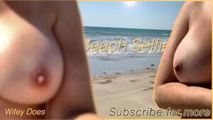 naked beach selfie nude - Wifey Nude Selfie Video at the Beach - Pornhub.com