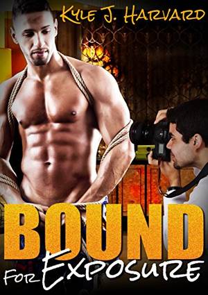 Bondage Porn Ebooks - Bound For Exposure: A Gay BDSM MM Bondage Romance Rough Erotica by [Harvard,