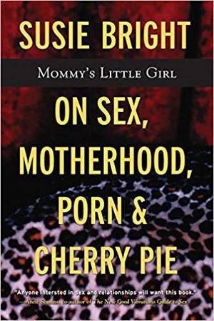 Hot Schoolgirl Teacher Porn - Mommy's Little Girl: On Sex, Motherhood, Porn, and Cherry Pie: Susie  Bright: 9781560255512: Amazon.com: Books