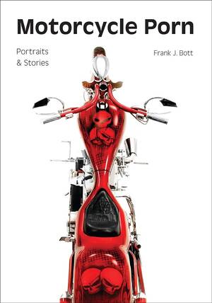 Motorcycle Porn - Motorcycle Porn: Portraits and Stories: Bott, Frank J.: 9781682033067:  Books - Amazon.ca