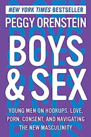 Boy On Girl Sex - Boys & Sex: Young Men on Hookups, Love, Porn, Consent, and Navigating the  New Masculinity : Orenstein, Peggy: Amazon.com.mx: Libros