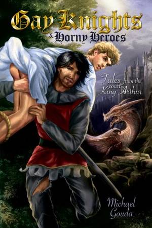 Catherine Arthur Porn - Gay Knights and Horny Heroes: Tales from the Court of King Arthur by [Gouda
