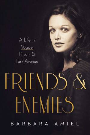 Amiel Porn - Friends and Enemies: A Life in Vogue, Prison, & Park Avenue by Barbara Amiel  | Goodreads