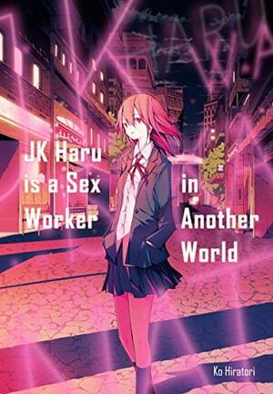 Anime Hentai Sex School - JK Haru is a Sex Worker in Another World by Ko Hiratori | Goodreads