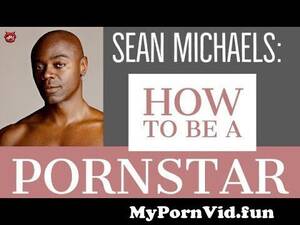 black porn actor sean - Sean Michaels: How To Be A Successful Porn Star from sean michaels anal  Watch Video - MyPornVid.fun