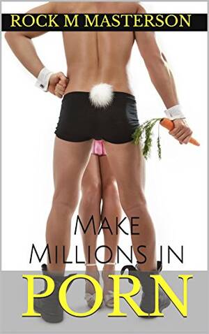 Dollars - How to Make Millions of Dollars in Porn: One Easy Technique for Success  eBook : Masterson, Rock M: Kindle Store - Amazon.com