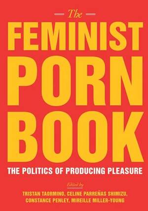 Feminist Adult Porn - The Feminist Porn Book: The Politics of Producing Pleasure: Taormino,  Tristan, Penley, Constance, Shimizu, Celine Parrenas, Miller-Young,  Mireille: 9781558618183: Amazon.com: Books