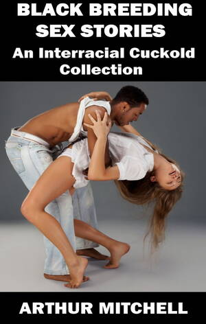 black breeders interracial - Black Breeding Sex Stories: An Interracial Cuckold Collection eBook por  Arthur Mitchell - EPUB Libro | Rakuten Kobo Estados Unidos