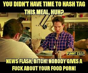Food Porn Funny Memes - Hash tagging & food porn