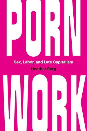 Heather Porn Sex - Porn Work: Sex, Labor, and Late Capitalism: 9781469661926: Berg, Heather:  Books - Amazon.com