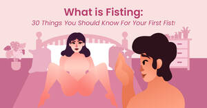 fisting safe - What is Fisting: 30 Things You Should Know For Your First Fist!