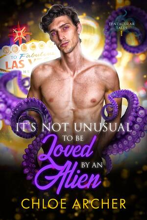 Megan Fox Tentacle Porn - It's Not Unusual to Be Loved by an Alien by Chloe Archer | Goodreads