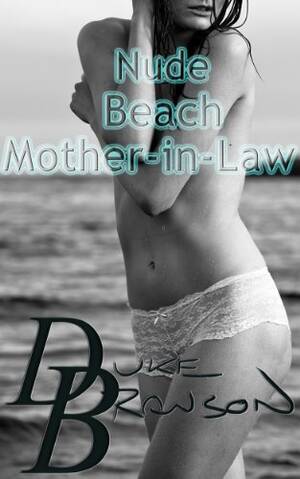 mother in law beach naked - Nude Beach Mother-in-Law - Kindle edition by Branson, Duke. Literature &  Fiction Kindle eBooks @ Amazon.com.