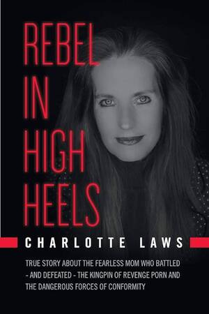 Mommy Forced Porn - Buy Rebel in High Heels: True story about the fearless mom who battled-and  defeated-the kingpin of revenge porn and the dangerous forces of conformity  Book Online at Low Prices in India |
