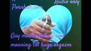 moaning orgasm homemade - HOMEMADE AMATEUR MALE MOANING ORGASM WITH DIRTY TALK TILL CUMSHOT ( FREE  AUDIO PORN FOR WOMEN ) - Pornhub.com