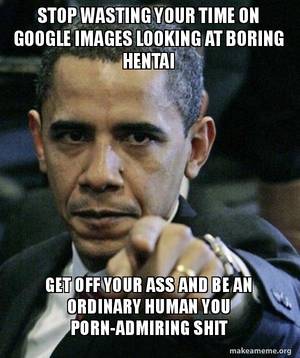 Hentai Shit Captions Porn - Angry Obama meme