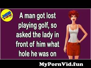 Funny Golf Porn - Funny Adult Joke: A man got lost playing golf, so asked the lady in front  of him what hole he was on from comedy adult video Watch Video - MyPornVid. fun