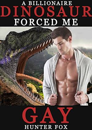 Gay Alligator Porn - A Billionaire Dinosaur Forced Me Gay by [Fox, Hunter]