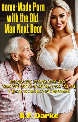 Next Door Sex - Home-Made Porn with the Old Man Next Door: Husband Films His Hot Young Wife  Having Sex with Their Elderly Neighbor eBook de D.F. Darke - EPUB Livro |  Rakuten Kobo Brasil