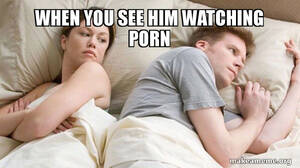 Couple Watching Porn Memes Hilarious - When you see him watching porn - Couple thinking in bed | Make a Meme