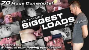 biggest load - Seth Chase's Biggest Cum Loads