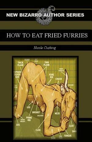 Furry Porn Forced Girl - How to Eat Fried Furries (The New Bizarro Author) by Nicole Cushing |  Goodreads