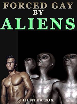 forced alien sex - Forced Gay By Aliens - Kindle edition by Fox, Hunter. Literature & Fiction  Kindle eBooks @ Amazon.com.