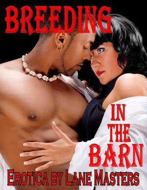 Forced Sex Interracial Wife Breeding - Breeding in the Barn: An Interracial Erotic Story eBook by Lane Masters -  EPUB Book | Rakuten Kobo United States
