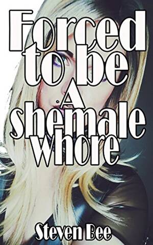i was forced to be a shemale - Forced to be a shemale whore - Kindle edition by Bee, Steven. Literature &  Fiction Kindle eBooks @ Amazon.com.