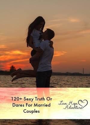 married couple nude beach - 120+ Sexy Truth Or Dares - Love Hope Adventure - Keelie Reason