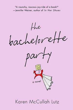 Bachelorette Party Forced Porn - Amazon.com: The Bachelorette Party: A Novel eBook : Lutz, Karen McCullah:  Kindle Store
