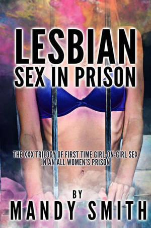 Forced Lesbian Prison - Lesbian Sex in Prison: The XXX Trilogy of First Time Girl-on-Girl Sex in an  All Women's Prison by Mandy Smith | eBook | Barnes & NobleÂ®