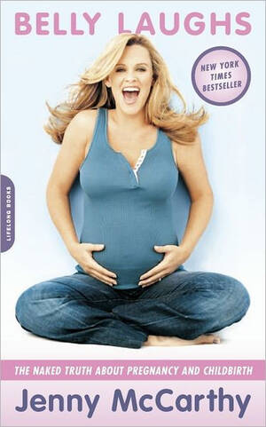 Jenny Mccarthy Sex Fuck - Belly Laughs: The Naked Truth about Pregnancy and Childbirth by Jenny  McCarthy, Paperback | Barnes & NobleÂ®