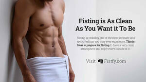 anal fisting procedures - Anal Fisting is As Clean As You Want it To Be ... I Prefer Clean and This  is How