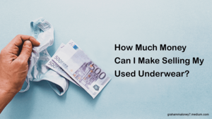 girls masturbation in panties - How Much Money Can I Make Selling My Used Underwear? | by Maloney Graham |  Medium