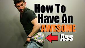 Dont Put It In My Ass - 5 Tips For A BETTER Looking Butt! How To Make Your Ass Look AWESOME!