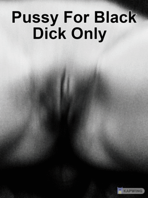 black pussy quotes - Pussy For Black Dick Only Caption - Porn With Text