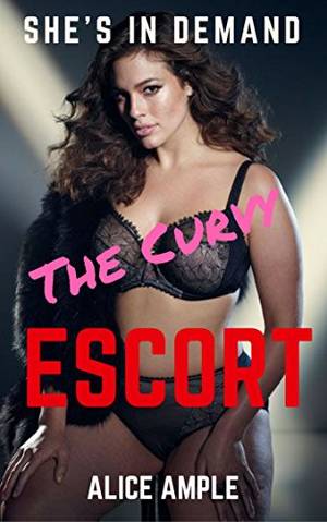 free adult sex literature - Erotica: Sex, The Curvy Escort, Rough, Dirty, Hard (Erotic Short