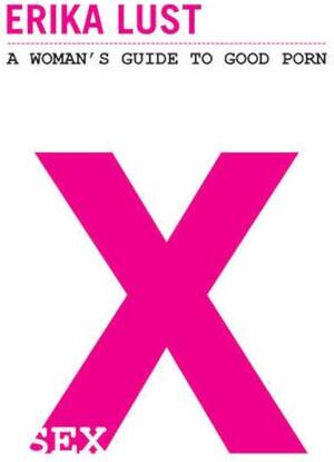 good - X: A Woman's Guide to Good Porn. Erika Lust : Lust, Erika: Amazon.com.mx:  Libros