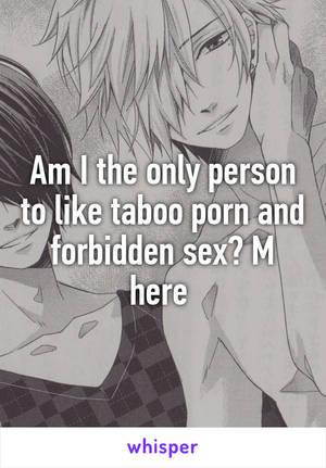 Forbidden Taboo Sex Anime - Am I the only person to like taboo porn and forbidden sex? M here