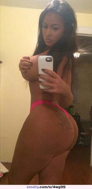 big ass latina tits selfie - Big Booty Latina Thong Selfie