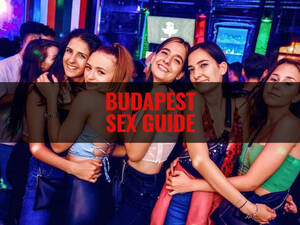 Budapest Brothel Porn - Budapest Sex Guide for Single Men to Get Laid | Traveller Sex Guide