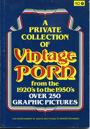 1920s Vintage Porn 1950 - A Private Collection of Vintage Porn From the 1920'S to the 1950'S. by  Anonymous: Very Good Soft cover (1980) | South Side Books