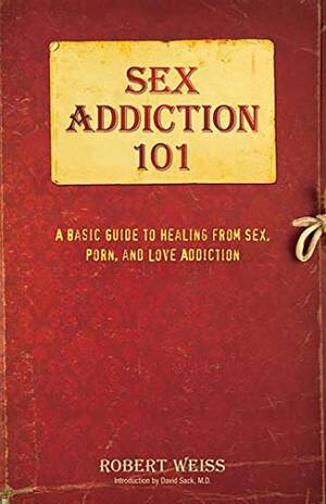 Book Of Sex - Sex Addiction 101: A Basic Guide to Healing from Sex, Porn, and Love  Addiction (English Edition) eBook : Weiss, Robert: Amazon.com.mx: Tienda  Kindle