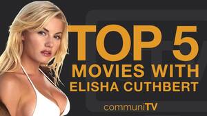 Elisha Cuthbert Blowjob Porn - Top 5 Elisha Cuthbert Movies - YouTube