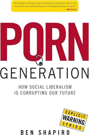 Michelle Malkin Porn - Porn Generation: How Social Liberalism Is Corrupting Our Future: Shapiro,  Ben: 9780895260161: Amazon.com: Books