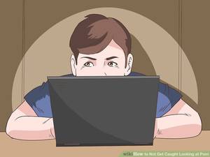 Cartoon Girls Looking At Porn - Image titled Not Get Caught Looking at Porn Step 2